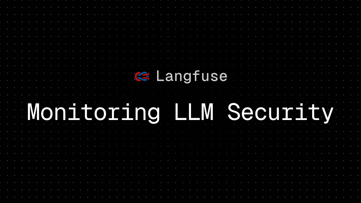 Monitoring LLM Security